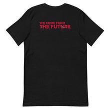 Load image into Gallery viewer, Bloody i09 &quot;We Come From The Future&quot; Unisex T-Shirt
